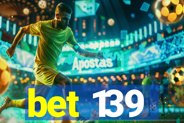 bet 139